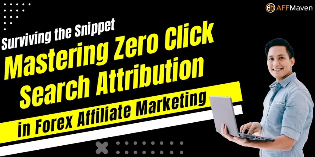 Zero Click Search Attribution Guide for Forex Affiliates (2026) 1 Zero Click Search Attribution in Forex Affiliate Marketing